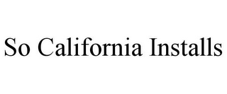 SO CALIFORNIA INSTALLS