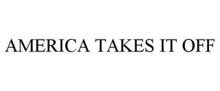 AMERICA TAKES IT OFF