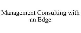 MANAGEMENT CONSULTING WITH AN EDGE