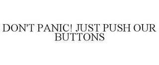 DON'T PANIC! JUST PUSH OUR BUTTONS