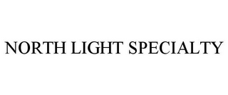 NORTH LIGHT SPECIALTY