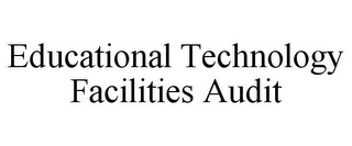 EDUCATIONAL TECHNOLOGY FACILITIES AUDIT