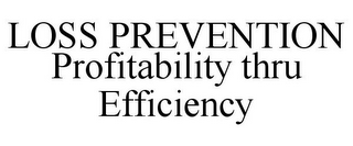 LOSS PREVENTION PROFITABILITY THRU EFFICIENCY