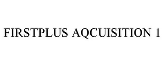 FIRSTPLUS AQCUISITION 1