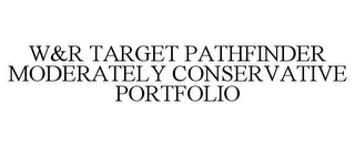 W&R TARGET PATHFINDER MODERATELY CONSERVATIVE PORTFOLIO