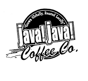 JAVA! JAVA! COFFEE CO. GROWN GLOBALLY, ROASTED LOCALLY