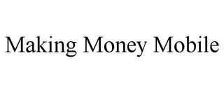 MAKING MONEY MOBILE