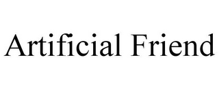ARTIFICIAL FRIEND