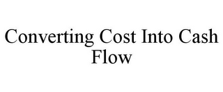 CONVERTING COST INTO CASH FLOW