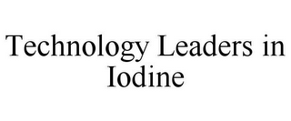 TECHNOLOGY LEADERS IN IODINE