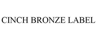 CINCH BRONZE LABEL