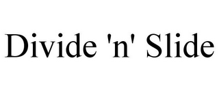 DIVIDE 'N' SLIDE