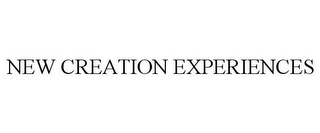 NEW CREATION EXPERIENCES
