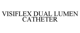 VISIFLEX DUAL LUMEN CATHETER