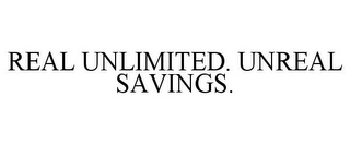 REAL UNLIMITED. UNREAL SAVINGS.