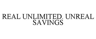 REAL UNLIMITED. UNREAL SAVINGS