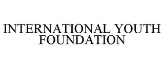 INTERNATIONAL YOUTH FOUNDATION