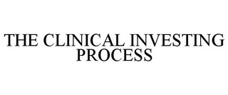 THE CLINICAL INVESTING PROCESS