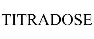 TITRADOSE
