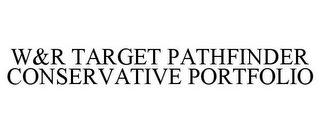 W&R TARGET PATHFINDER CONSERVATIVE PORTFOLIO