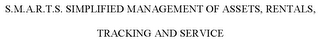 S.M.A.R.T.S. SIMPLIFIED MANAGEMENT OF ASSETS, RENTALS, TRACKING AND SERVICE