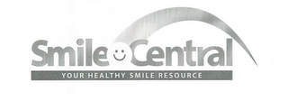 SMILE CENTRAL YOUR HEALTHY SMILE RESOURCE