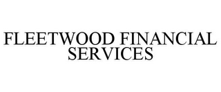 FLEETWOOD FINANCIAL SERVICES