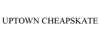 UPTOWN CHEAPSKATE