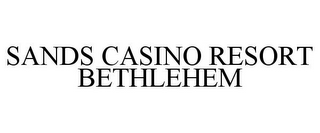 SANDS CASINO RESORT BETHLEHEM