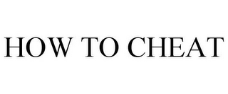 HOW TO CHEAT