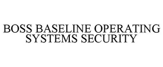BOSS BASELINE OPERATING SYSTEMS SECURITY