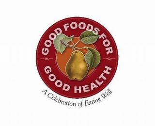 GOOD FOODS FOR GOOD HEALTH A CELEBRATION OF EATING WELL