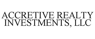 ACCRETIVE REALTY INVESTMENTS, LLC