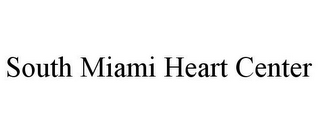 SOUTH MIAMI HEART CENTER