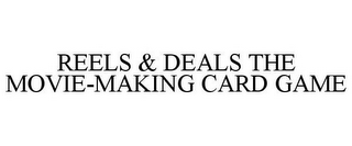 REELS & DEALS THE MOVIE-MAKING CARD GAME