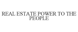 REAL ESTATE POWER TO THE PEOPLE