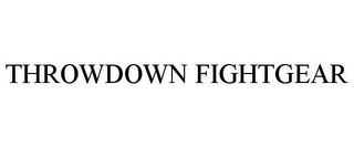 THROWDOWN FIGHTGEAR