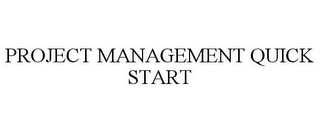 PROJECT MANAGEMENT QUICK START