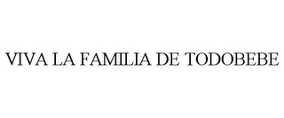 VIVA LA FAMILIA DE TODOBEBE