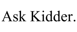 ASK KIDDER.