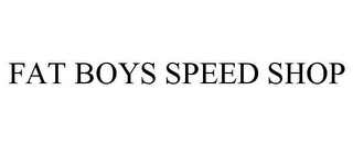 FAT BOYS SPEED SHOP