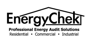 ENERGYCHEK PROFESSIONAL ENERGY AUDIT SOLUTIONS RESIDENTIAL COMMERCIAL INDUSTRIAL