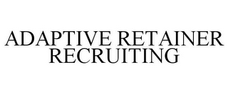 ADAPTIVE RETAINER RECRUITING