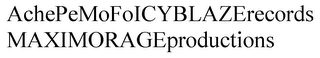 ACHEPEMOFOICYBLAZERECORDSMAXIMORAGEPRODUCTIONS