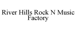 RIVER HILLS ROCK N MUSIC FACTORY