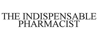 THE INDISPENSABLE PHARMACIST