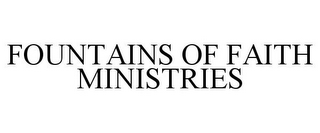 FOUNTAINS OF FAITH MINISTRIES