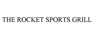 THE ROCKET SPORTS GRILL