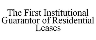 THE FIRST INSTITUTIONAL GUARANTOR OF RESIDENTIAL LEASES