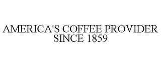 AMERICA'S COFFEE PROVIDER SINCE 1859